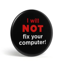 Geek Button I Will Not Fix Your Computer