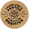 Korkuntersetzer Think Like a Proton