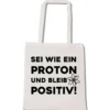 Stoffbeutel Sei wie ein Proton