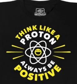 Think Like a Proton - Always be Positive